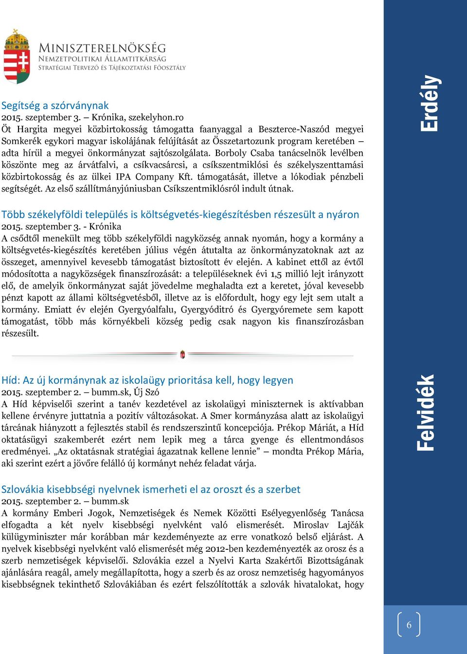 sajtószolgálata. Borboly Csaba tanácselnök levélben köszönte meg az árvátfalvi, a csíkvacsárcsi, a csíkszentmiklósi és székelyszenttamási közbirtokosság és az ülkei IPA Company Kft.