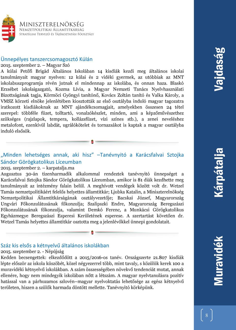 jutnak el mindennap az iskolába, és onnan haza.