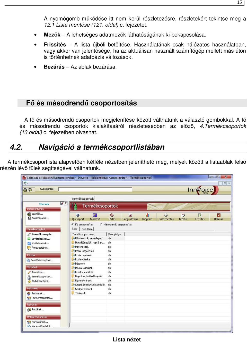 Bezárás Az ablak bezárása. Fő és másodrendű csoportosítás A fő és másodrendű csoportok megjelenítése között válthatunk a választó gombokkal.