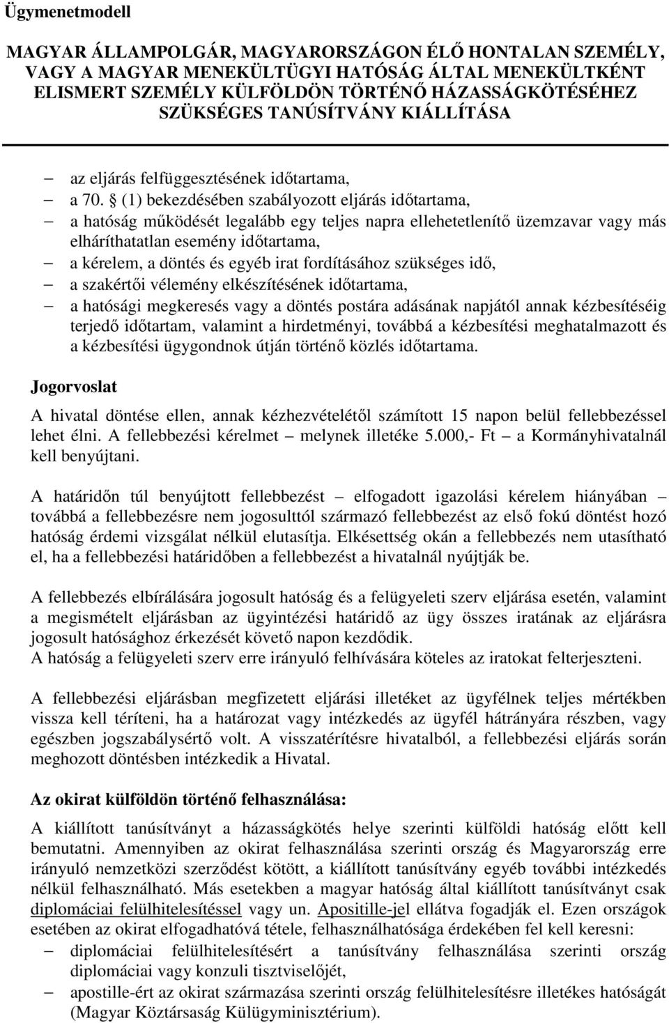 irat fordításához szükséges idő, a szakértői vélemény elkészítésének időtartama, a hatósági megkeresés vagy a döntés postára adásának napjától annak kézbesítéséig terjedő időtartam, valamint a