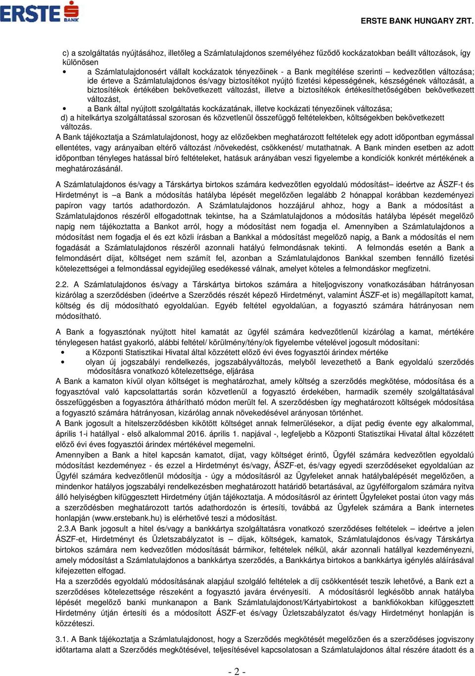 biztosítékok értékesíthetőségében bekövetkezett változást, a Bank által nyújtott szolgáltatás kockázatának, illetve kockázati tényezőinek változása; d) a hitelkártya szolgáltatással szorosan és