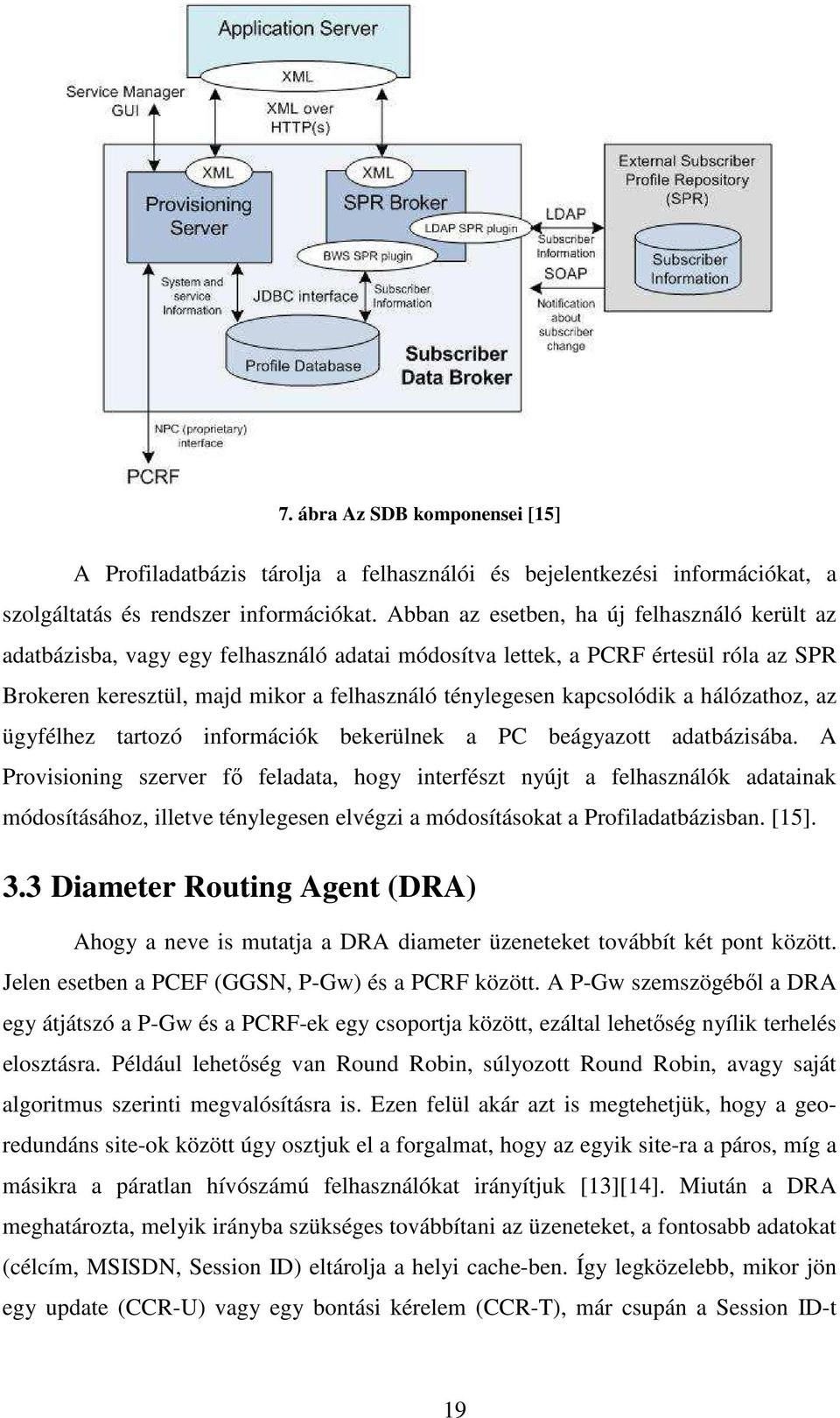 kapcsolódik a hálózathoz, az ügyfélhez tartozó információk bekerülnek a PC beágyazott adatbázisába.