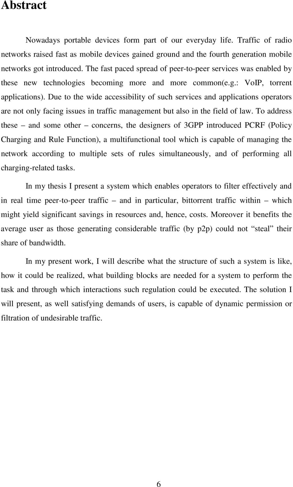 Due to the wide accessibility of such services and applications operators are not only facing issues in traffic management but also in the field of law.