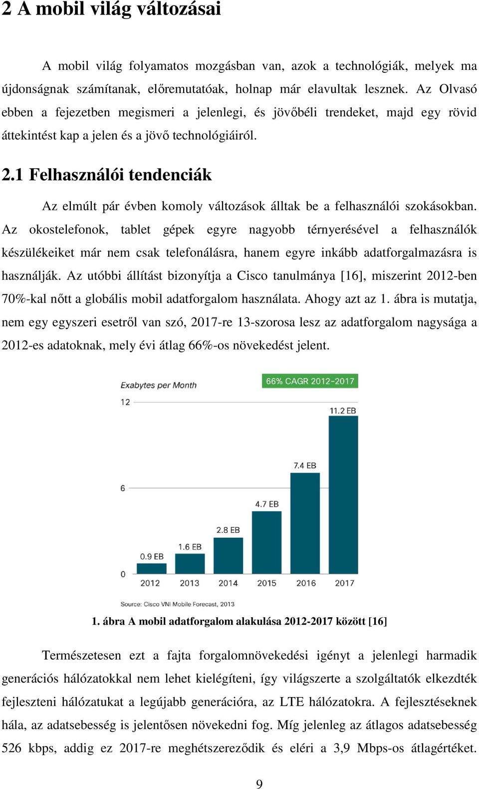 1 Felhasználói tendenciák Az elmúlt pár évben komoly változások álltak be a felhasználói szokásokban.
