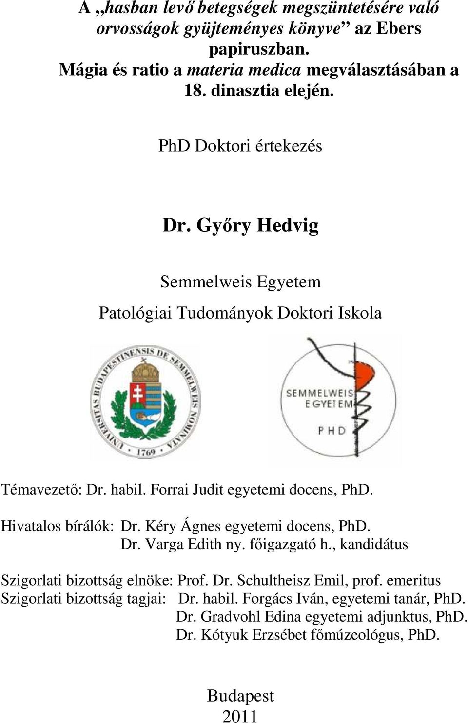 Forrai Judit egyetemi docens, PhD. Hivatalos bírálók: Dr. Kéry Ágnes egyetemi docens, PhD. Dr. Varga Edith ny. fıigazgató h.