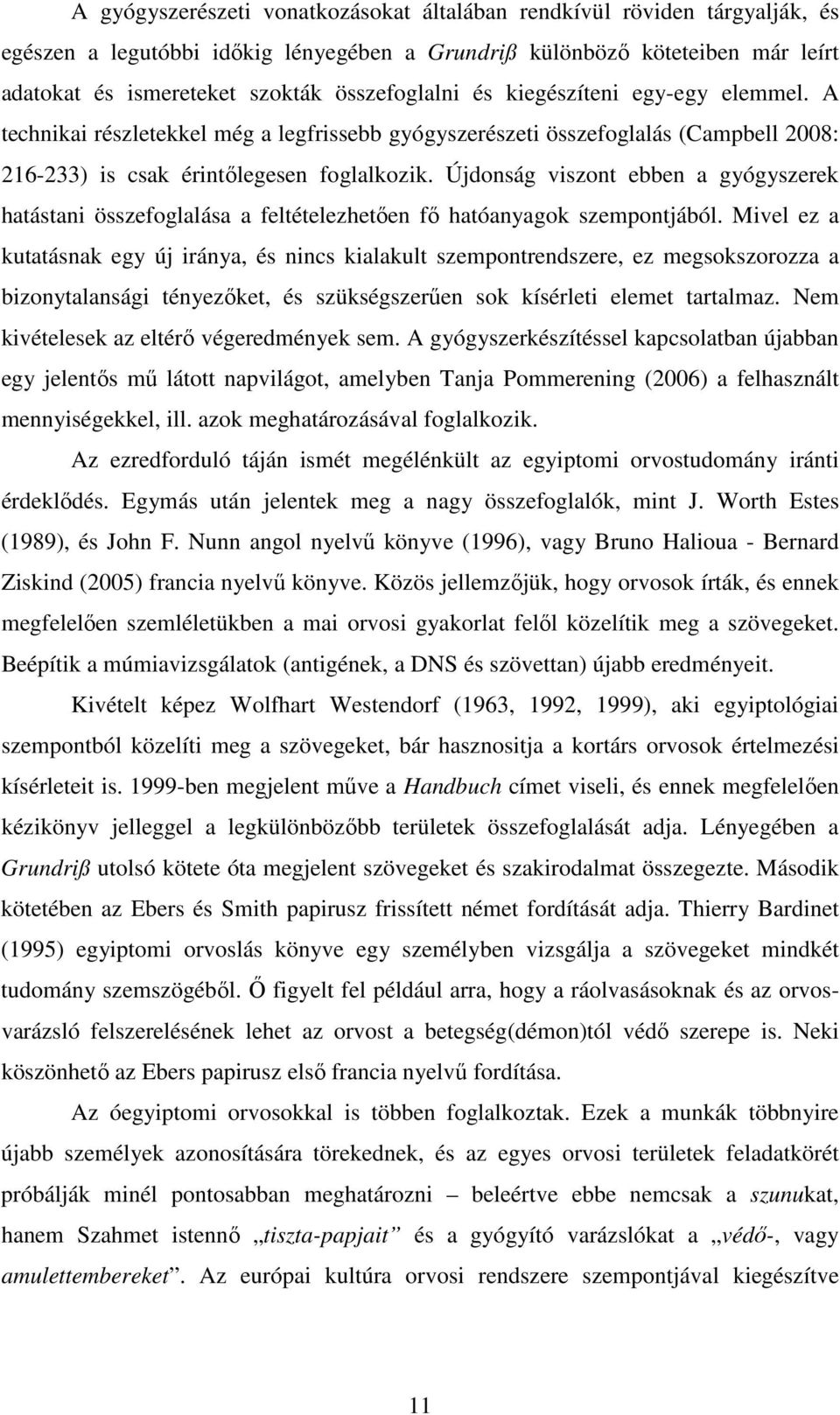 Újdonság viszont ebben a gyógyszerek hatástani összefoglalása a feltételezhetıen fı hatóanyagok szempontjából.