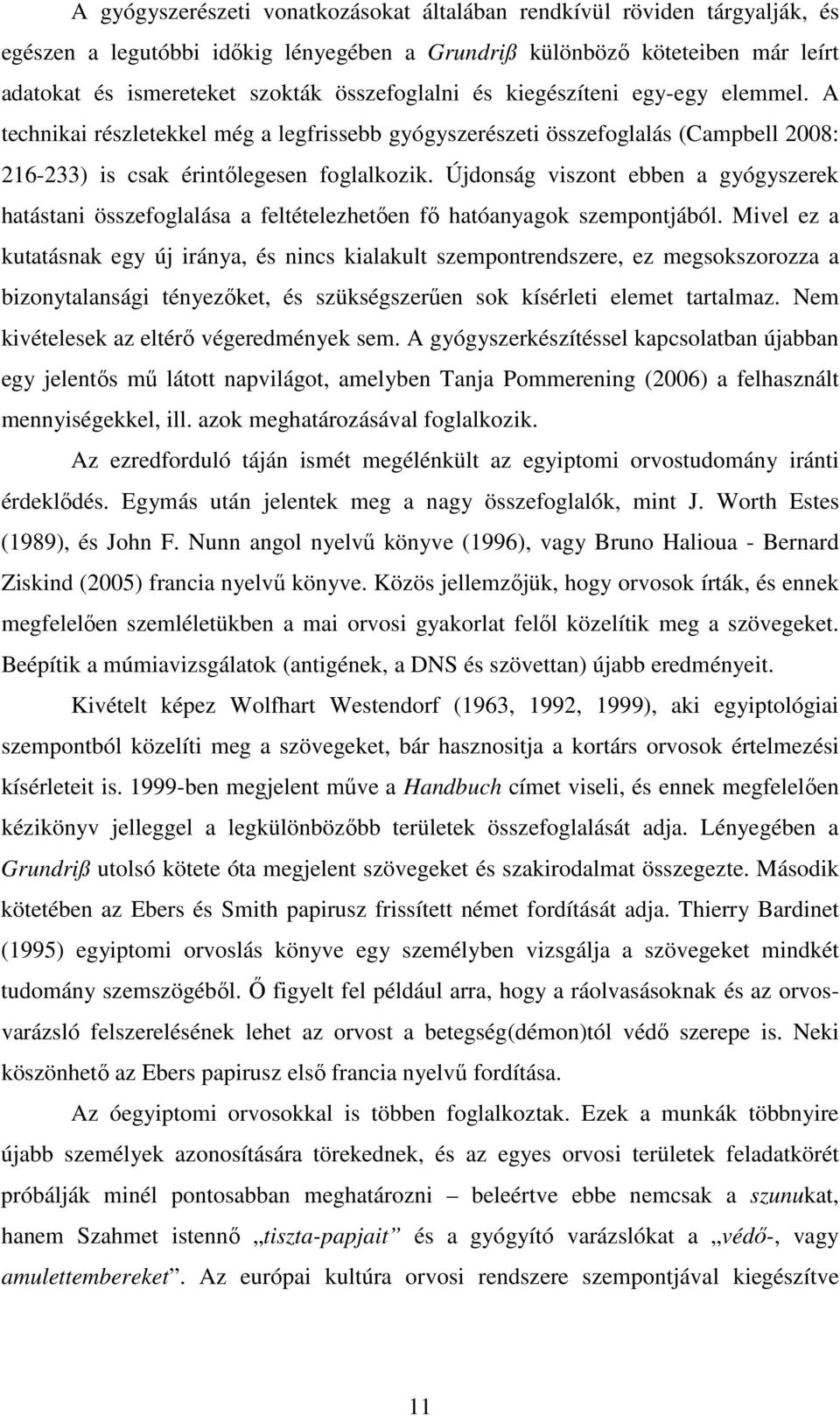 Újdonság viszont ebben a gyógyszerek hatástani összefoglalása a feltételezhetıen fı hatóanyagok szempontjából.