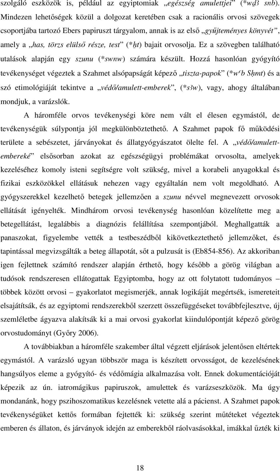 része, test (*Xt) bajait orvosolja. Ez a szövegben található utalások alapján egy szunu (*swnw) számára készült.