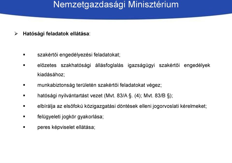 szakértői feladatokat végez; hatósági nyilvántartást vezet (Mvt. 83/A. (4); Mvt.