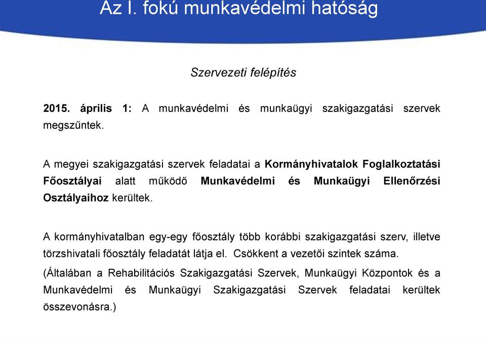 kerültek. A kormányhivatalban egy-egy főosztály több korábbi szakigazgatási szerv, illetve törzshivatali főosztály feladatát látja el.