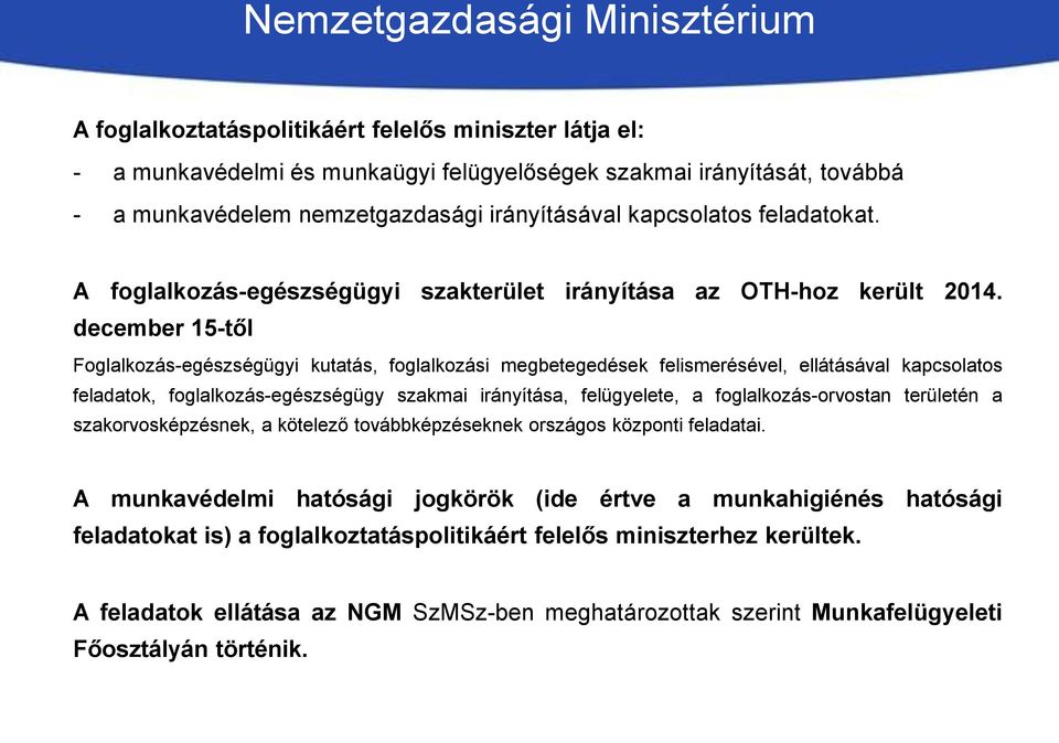 december 15-től Foglalkozás-egészségügyi kutatás, foglalkozási megbetegedések felismerésével, ellátásával kapcsolatos feladatok, foglalkozás-egészségügy szakmai irányítása, felügyelete, a