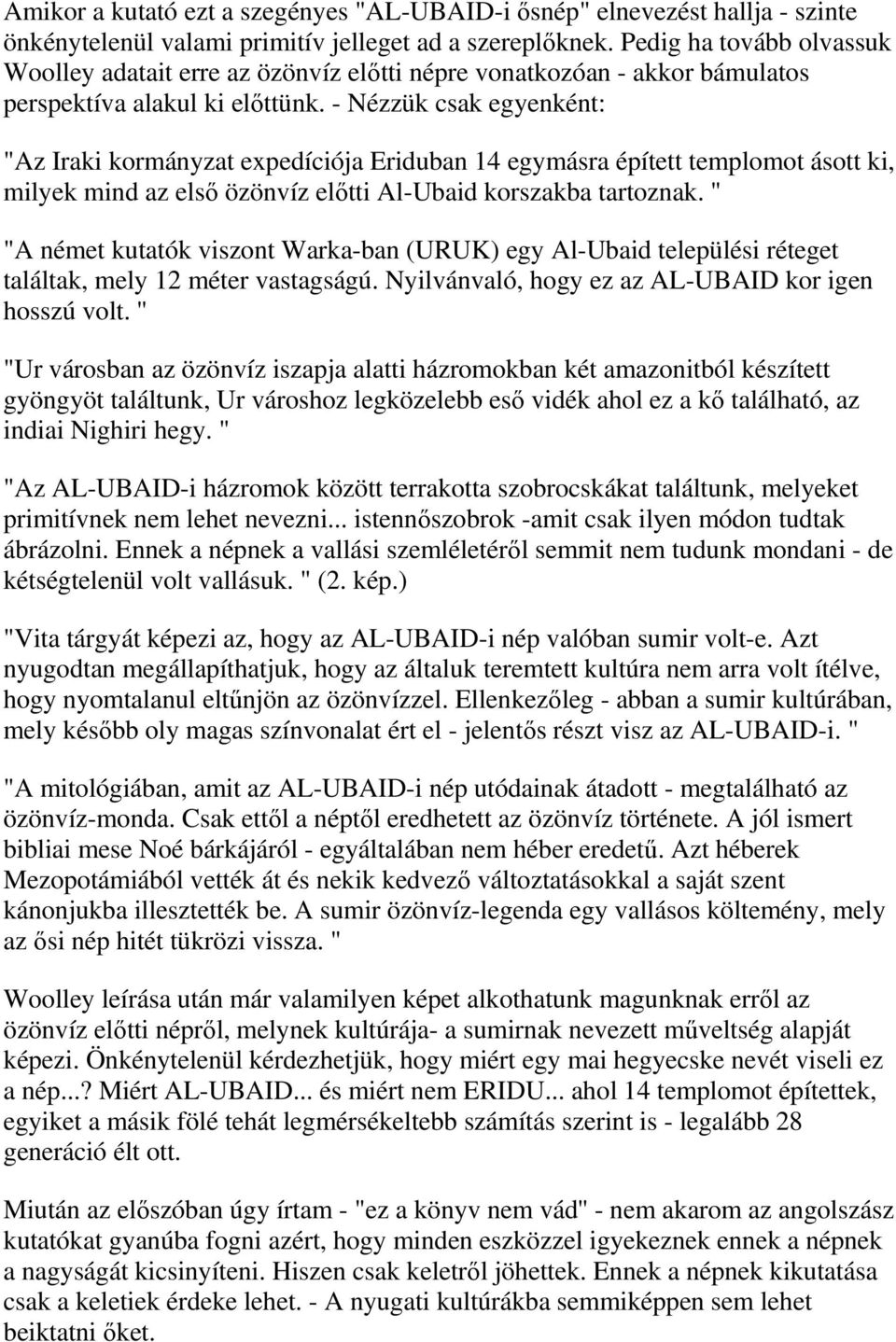 - Nézzük csak egyenként: "Az Iraki kormányzat expedíciója Eriduban 14 egymásra épített templomot ásott ki, milyek mind az első özönvíz előtti Al-Ubaid korszakba tartoznak.