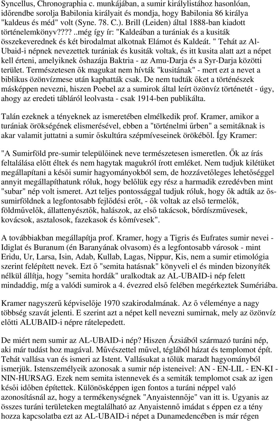 " Tehát az Al- Ubaid-i népnek nevezettek turániak és kusiták voltak, és itt kusita alatt azt a népet kell érteni, amelyiknek őshazája Baktria - az Amu-Darja és a Syr-Darja közötti terület.