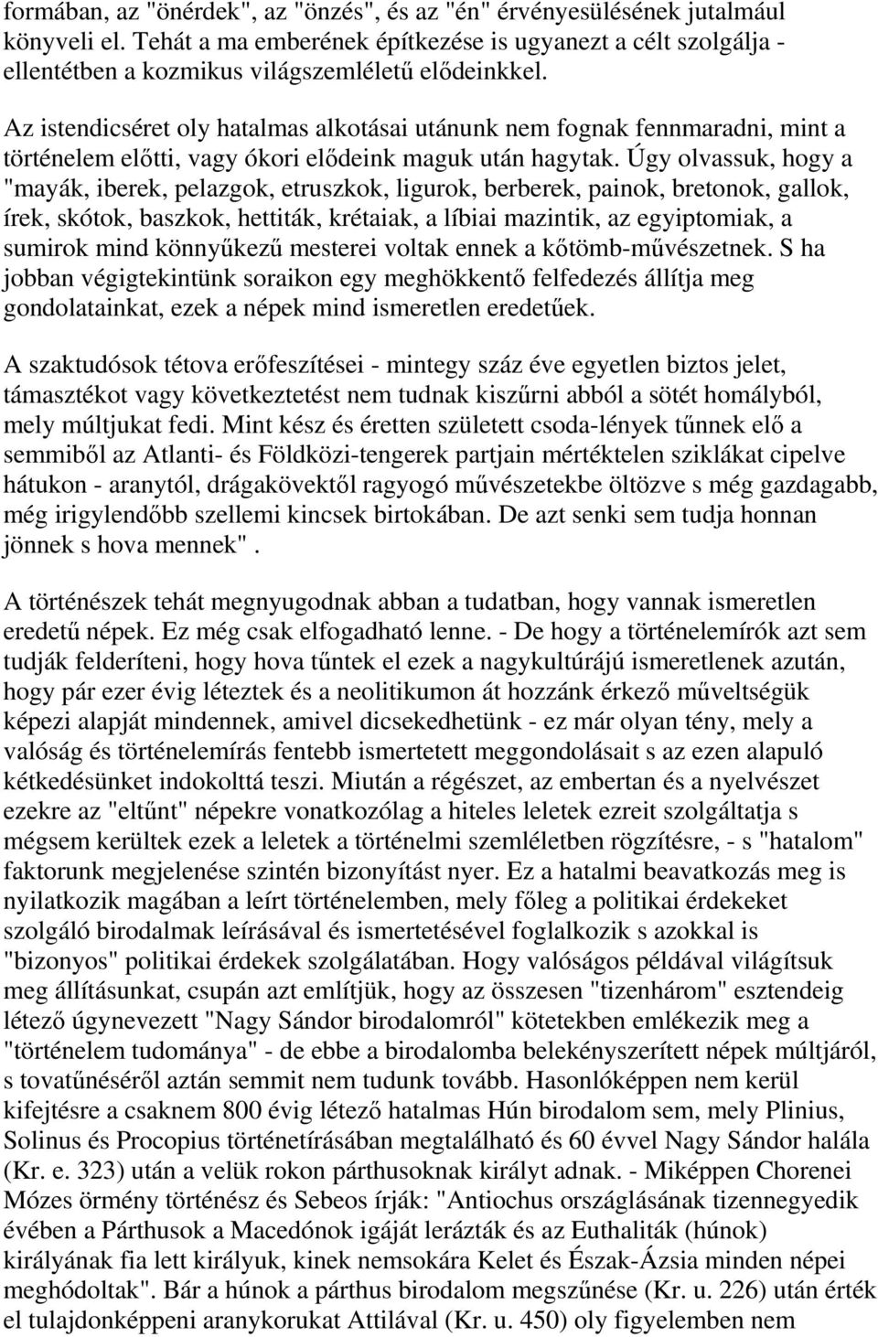 Az istendicséret oly hatalmas alkotásai utánunk nem fognak fennmaradni, mint a történelem előtti, vagy ókori elődeink maguk után hagytak.