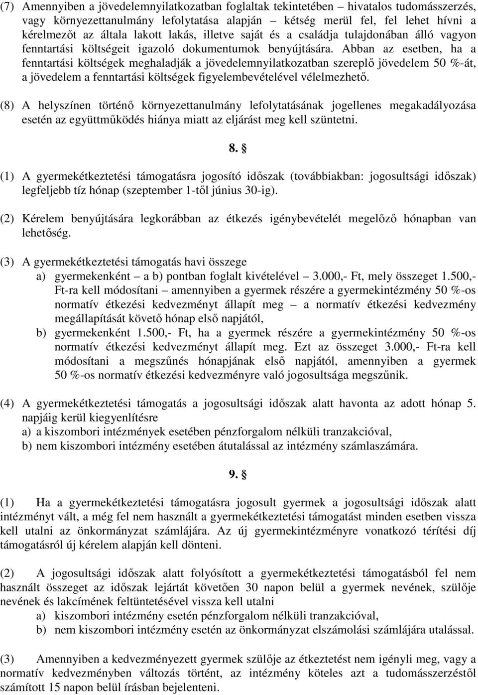 Abban az esetben, ha a fenntartási költségek meghaladják a jövedelemnyilatkozatban szereplő jövedelem 50 %-át, a jövedelem a fenntartási költségek figyelembevételével vélelmezhető.