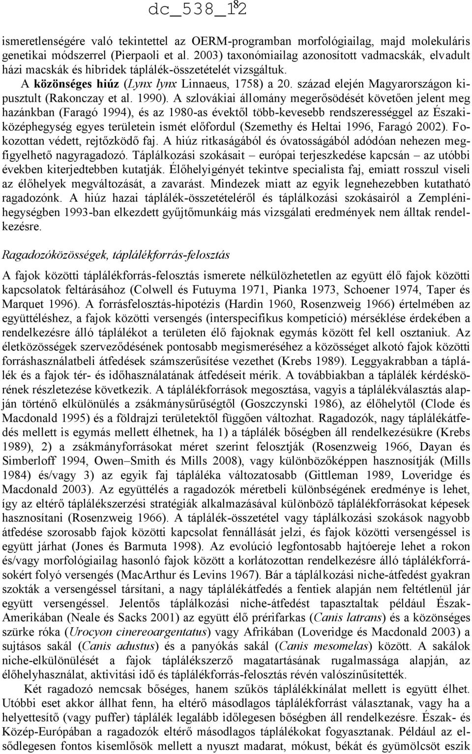 század elején Magyarországon kipusztult (Rakonczay et al. 990).