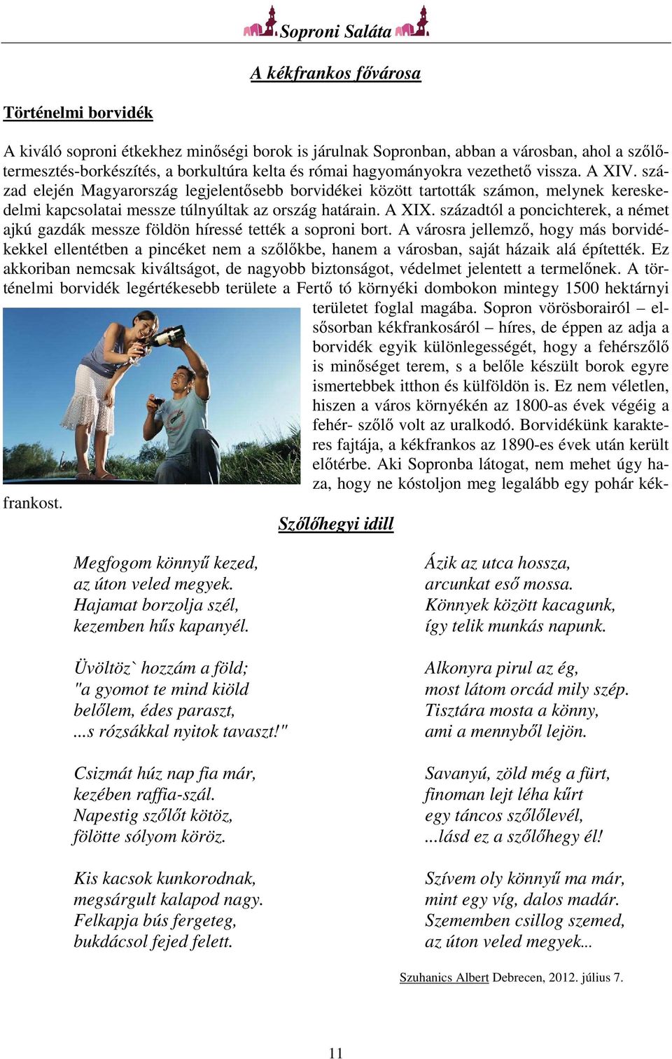 századtól a poncichterek, a német ajkú gazdák messze földön híressé tették a soproni bort.