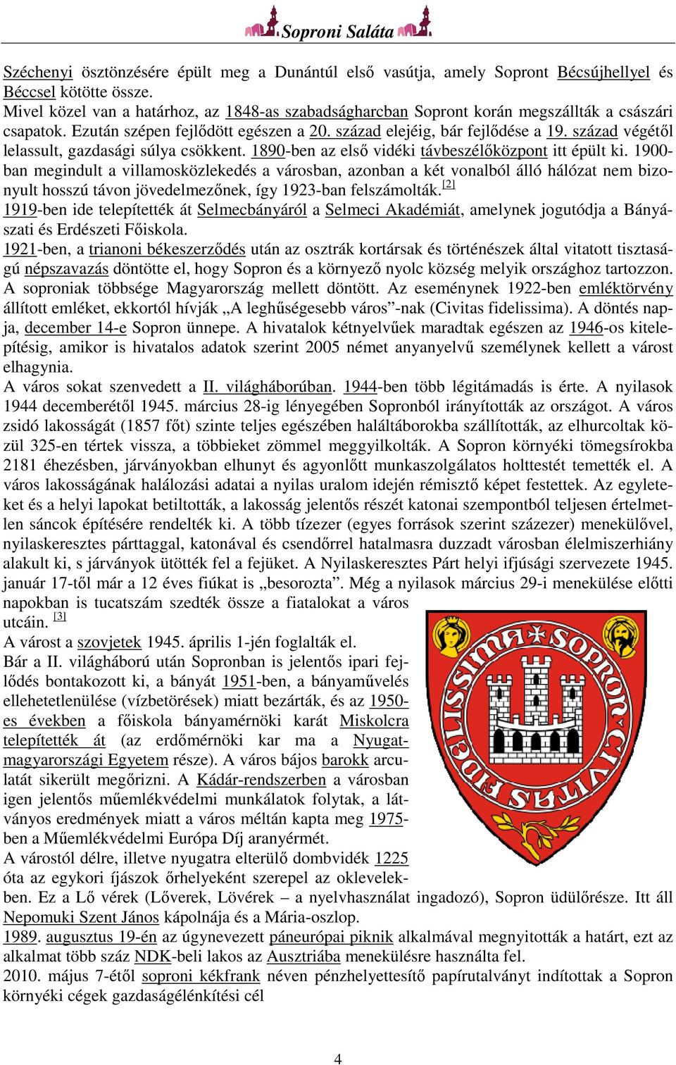 század végétől lelassult, gazdasági súlya csökkent. 1890-ben az első vidéki távbeszélőközpont itt épült ki.