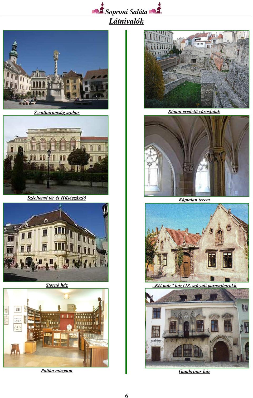 Hűségzászló Káptalan terem Stornó ház Két mór