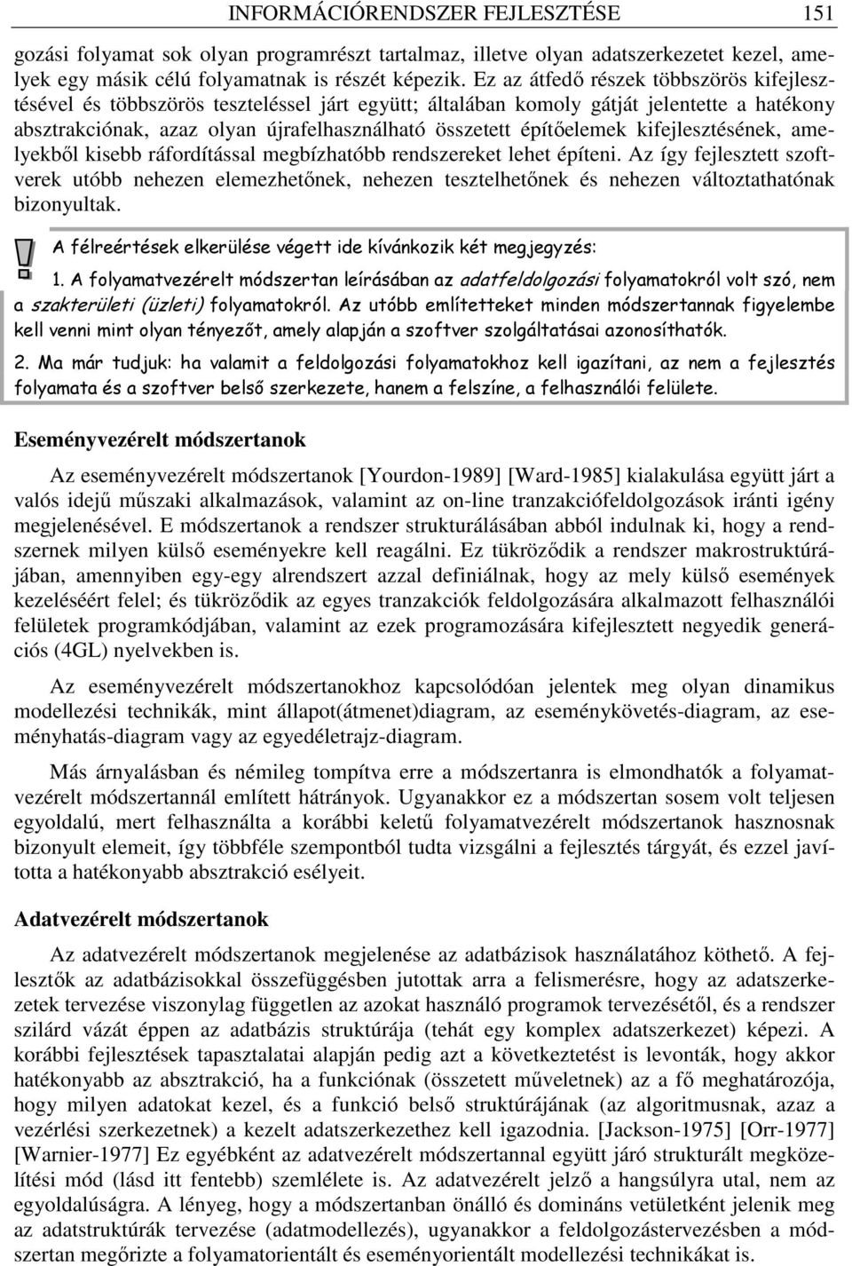 építıelemek kifejlesztésének, amelyekbıl kisebb ráfordítással megbízhatóbb rendszereket lehet építeni.