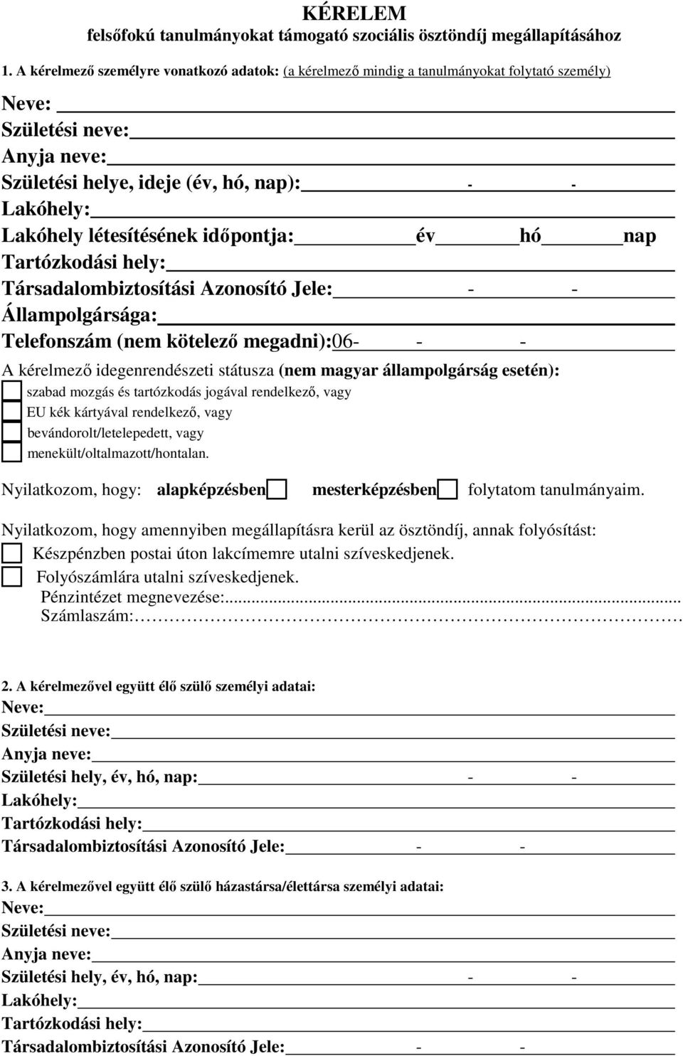 létesítésének időpontja: év hó nap Tartózkodási hely: Társadalombiztosítási Azonosító Jele: - - Állampolgársága: Telefonszám (nem kötelező megadni):06- - - A kérelmező idegenrendészeti státusza (nem