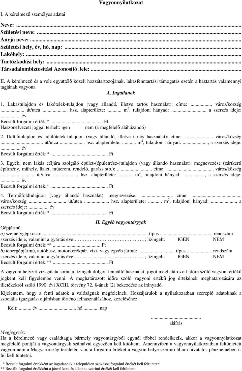 Lakástulajdon és lakótelek-tulajdon (vagy állandó, illetve tartós használat): címe:... város/község... út/utca... hsz. alapterülete:... m 2, tulajdoni hányad:..., a szerzés ideje:.