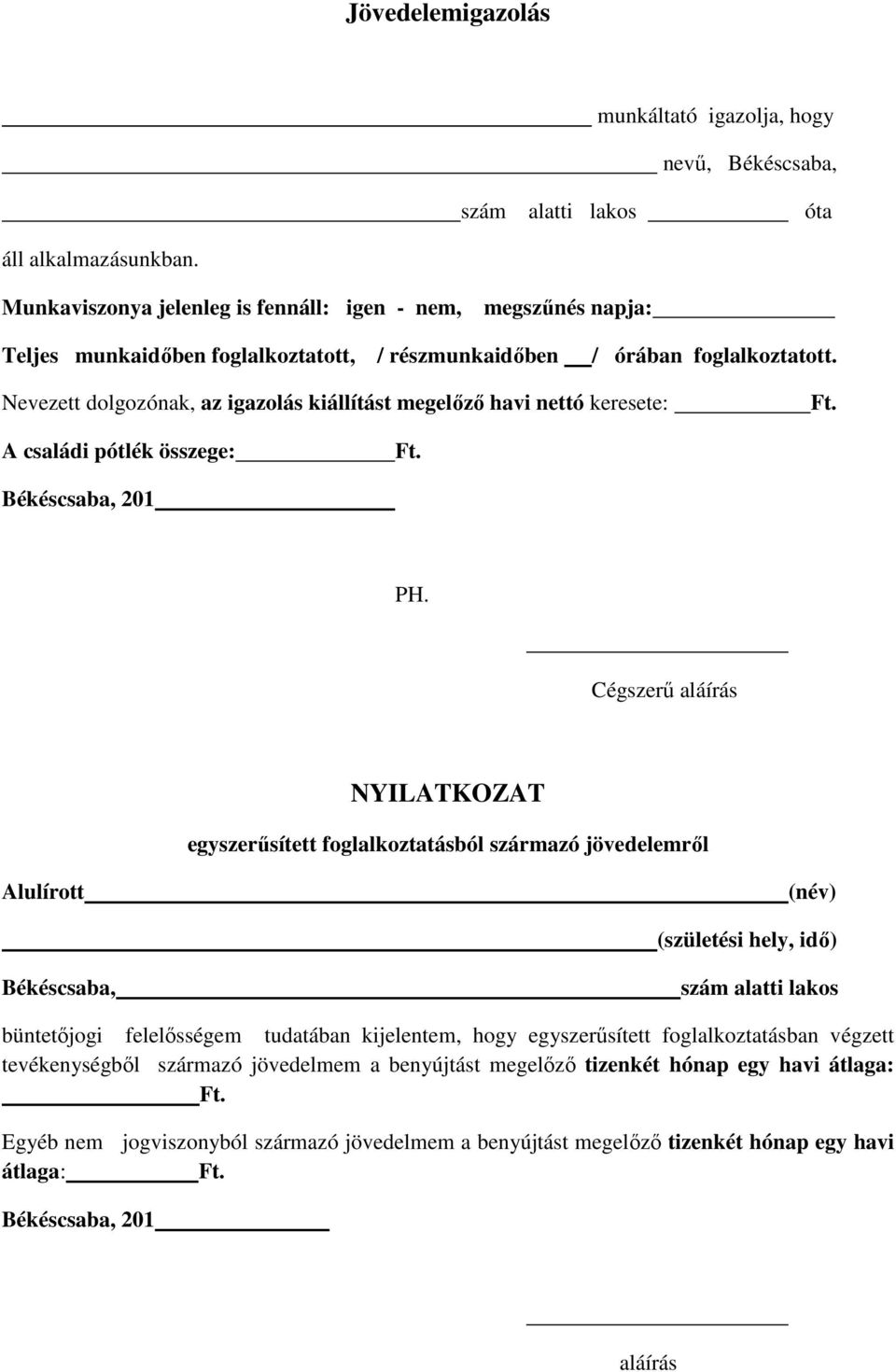 Nevezett dolgozónak, az igazolás kiállítást megelőző havi nettó keresete: A családi pótlék összege: PH.