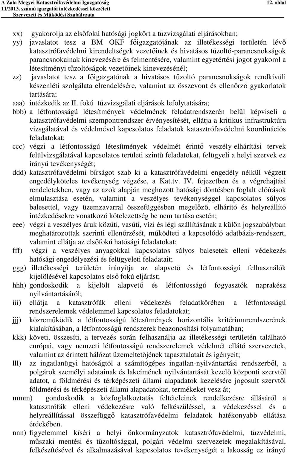 tesz a főigazgatónak a hivatásos tűzoltó parancsnokságok rendkívüli készenléti szolgálata elrendelésére, valamint az összevont és ellenőrző gyakorlatok tartására; aaa) intézkedik az II.