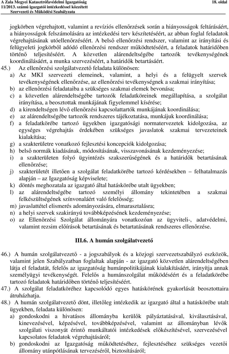 A belső ellenőrzési rendszer, valamint az irányítási és felügyeleti jogkörből adódó ellenőrzési rendszer működtetéséért, a feladatok határidőben történő teljesítéséért.