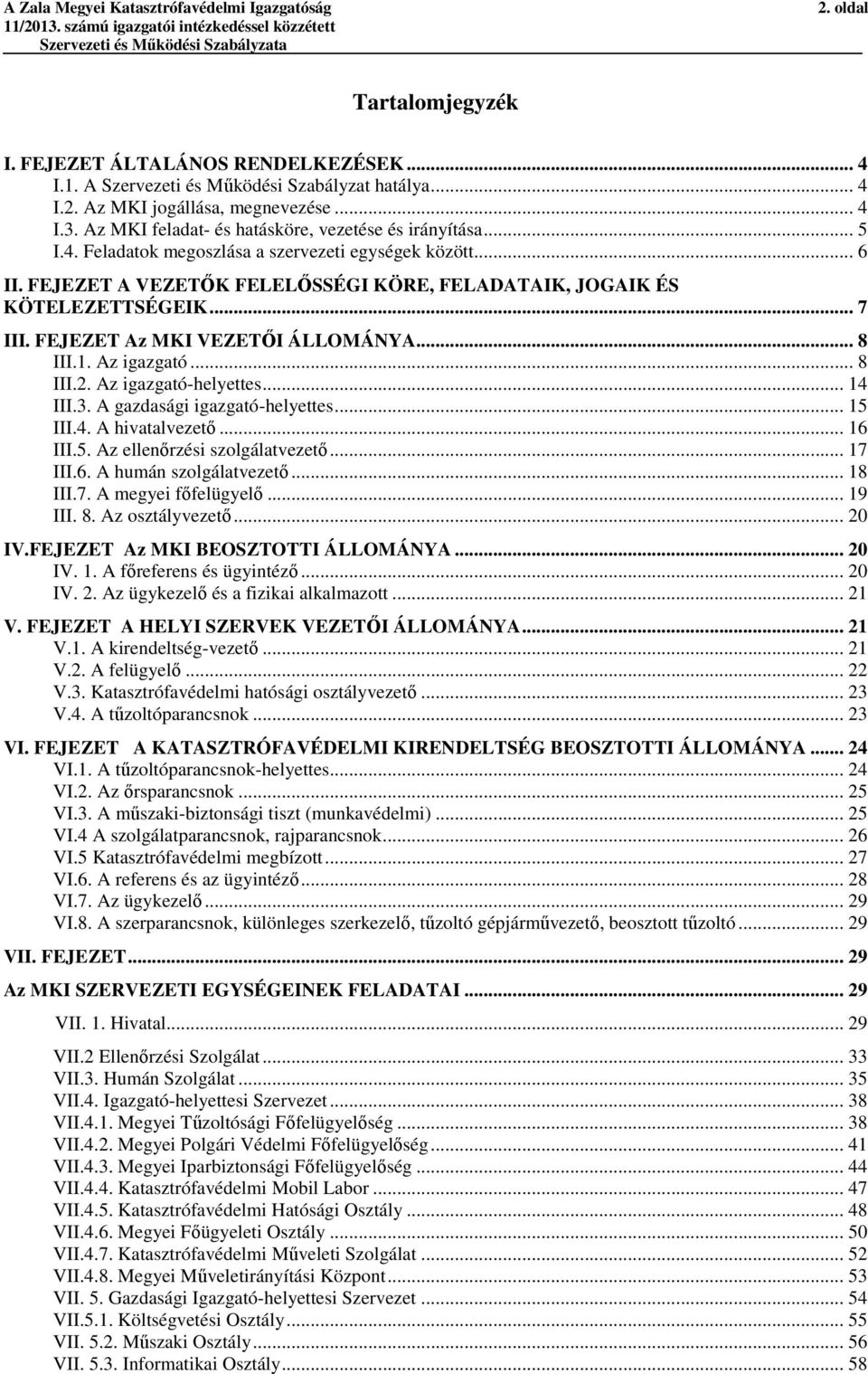 .. 7 III. FEJEZET Az MKI VEZETŐI ÁLLOMÁNYA... 8 III.1. Az igazgató... 8 III.2. Az igazgató-helyettes... 14 III.3. A gazdasági igazgató-helyettes... 15 III.4. A hivatalvezető... 16 III.5. Az ellenőrzési szolgálatvezető.
