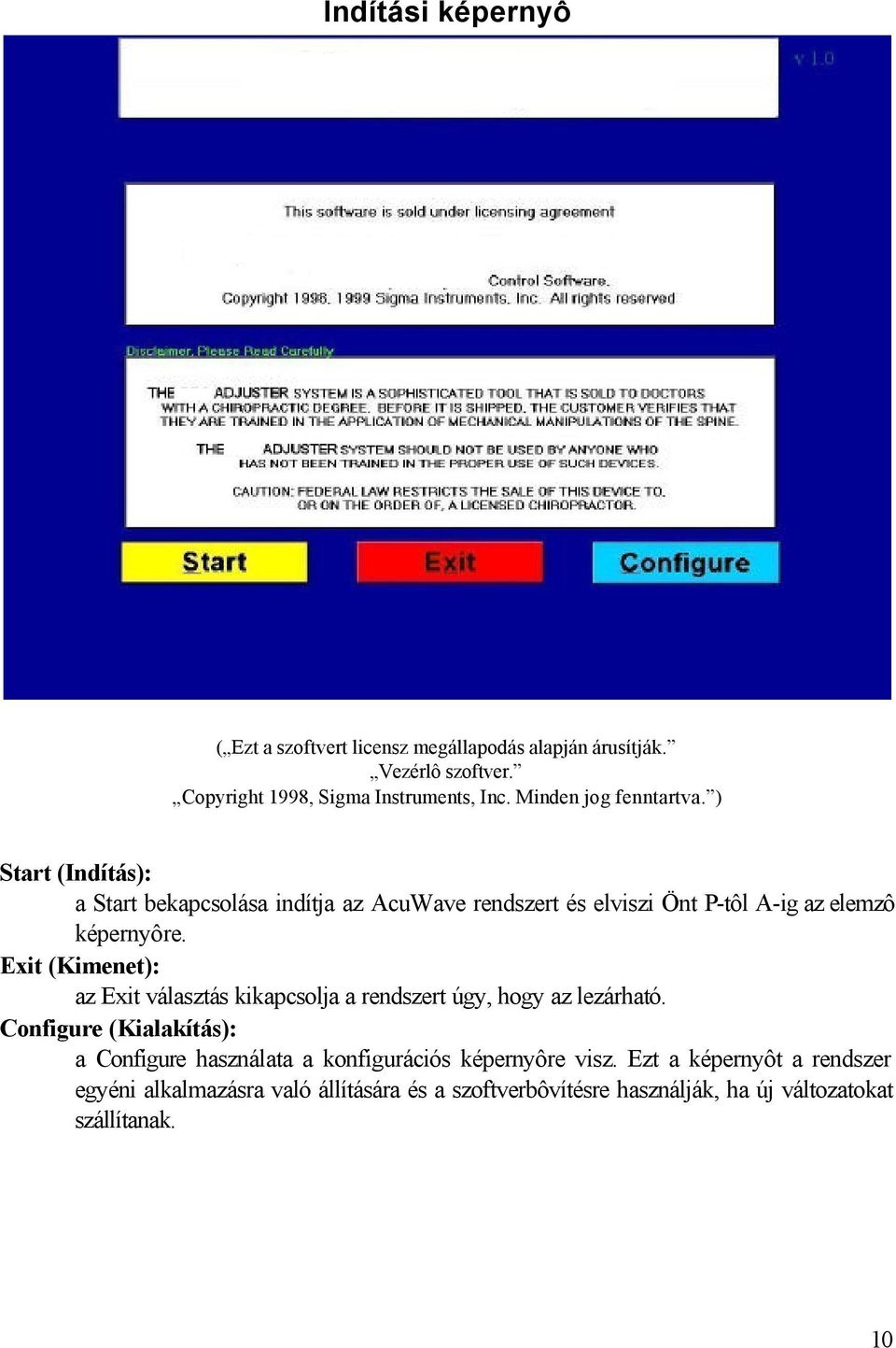 Exit (Kimenet): az Exit választás kikapcsolja a rendszert úgy, hogy az lezárható.