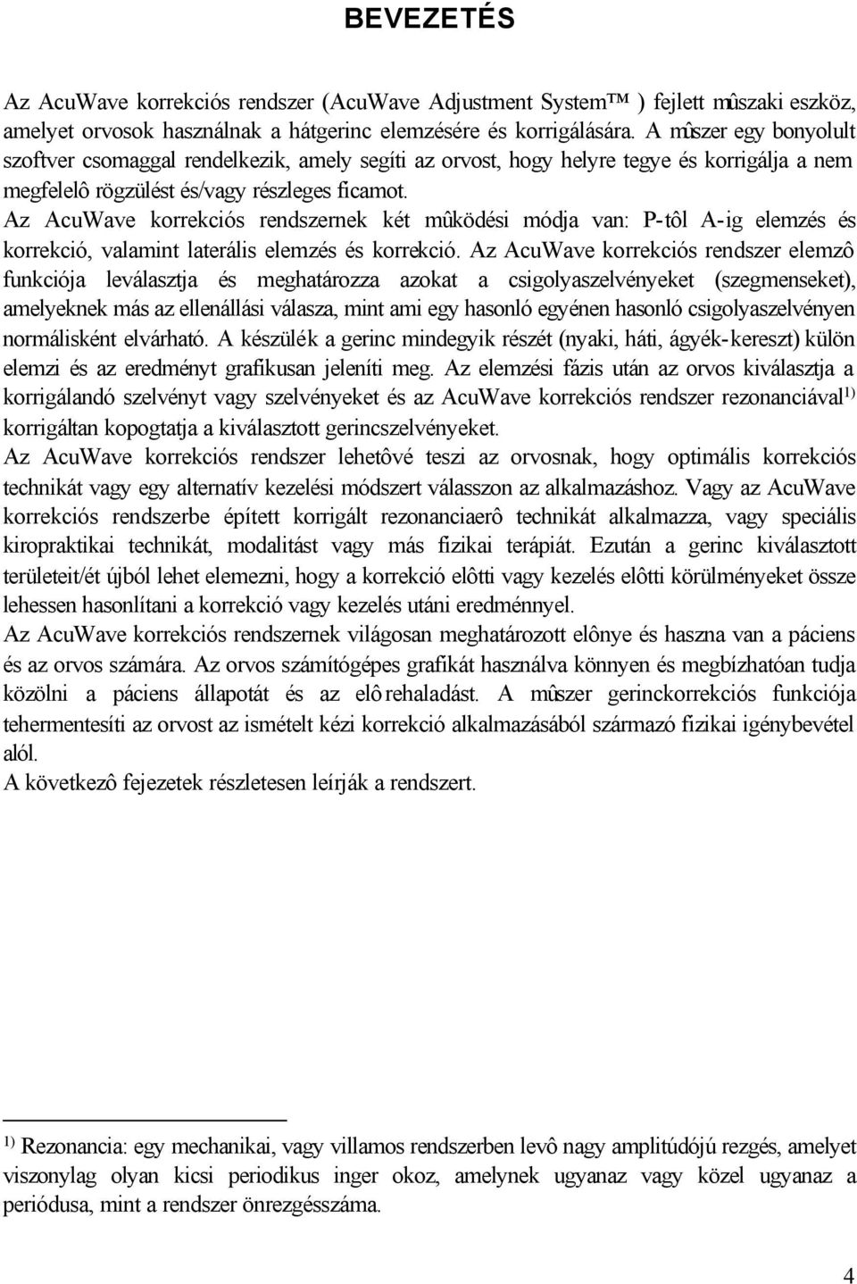 Az AcuWave korrekciós rendszernek két mûködési módja van: P-tôl A-ig elemzés és korrekció, valamint laterális elemzés és korrekció.