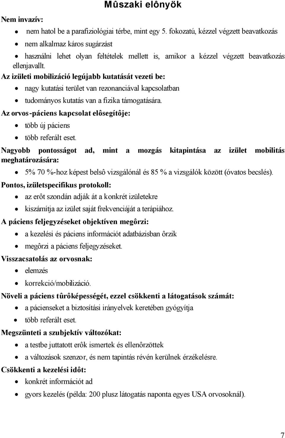 Az izületi mobilizáció legújabb kutatását vezeti be: nagy kutatási terület van rezonanciával kapcsolatban tudományos kutatás van a fizika támogatására.
