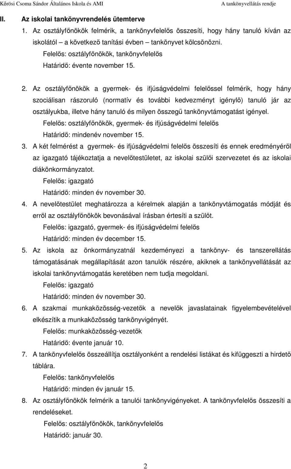Az osztályfınökök a gyermek- és ifjúságvédelmi felelıssel felmérik, hogy hány szociálisan rászoruló (normatív és további kedvezményt igénylı) tanuló jár az osztályukba, illetve hány tanuló és milyen