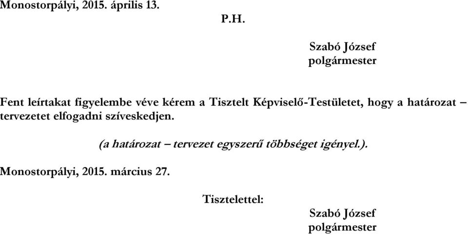 Képviselő-Testületet, hogy a határozat tervezetet elfogadni szíveskedjen.