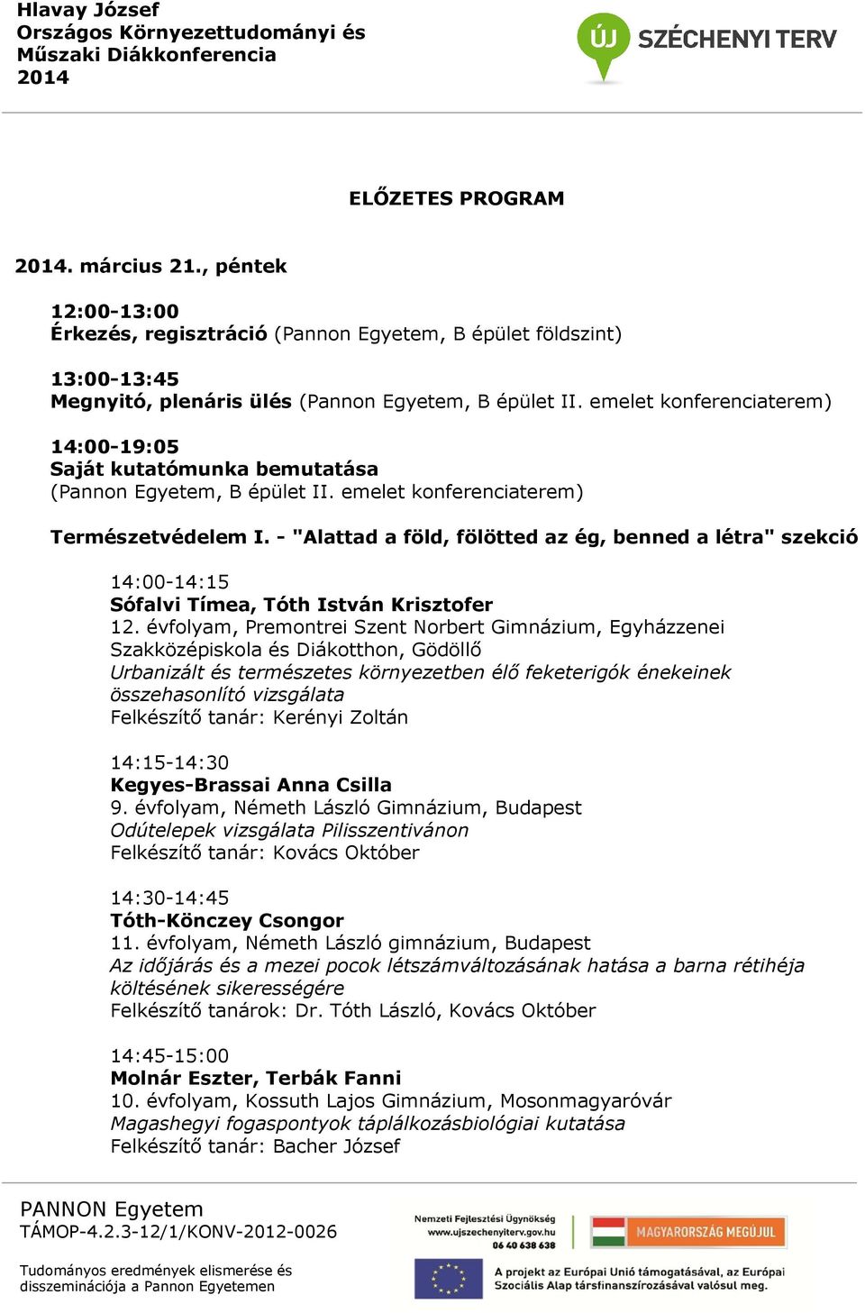 - "Alattad a föld, fölötted az ég, benned a létra" szekció 14:00-14:15 Sófalvi Tímea, Tóth István Krisztofer 12.