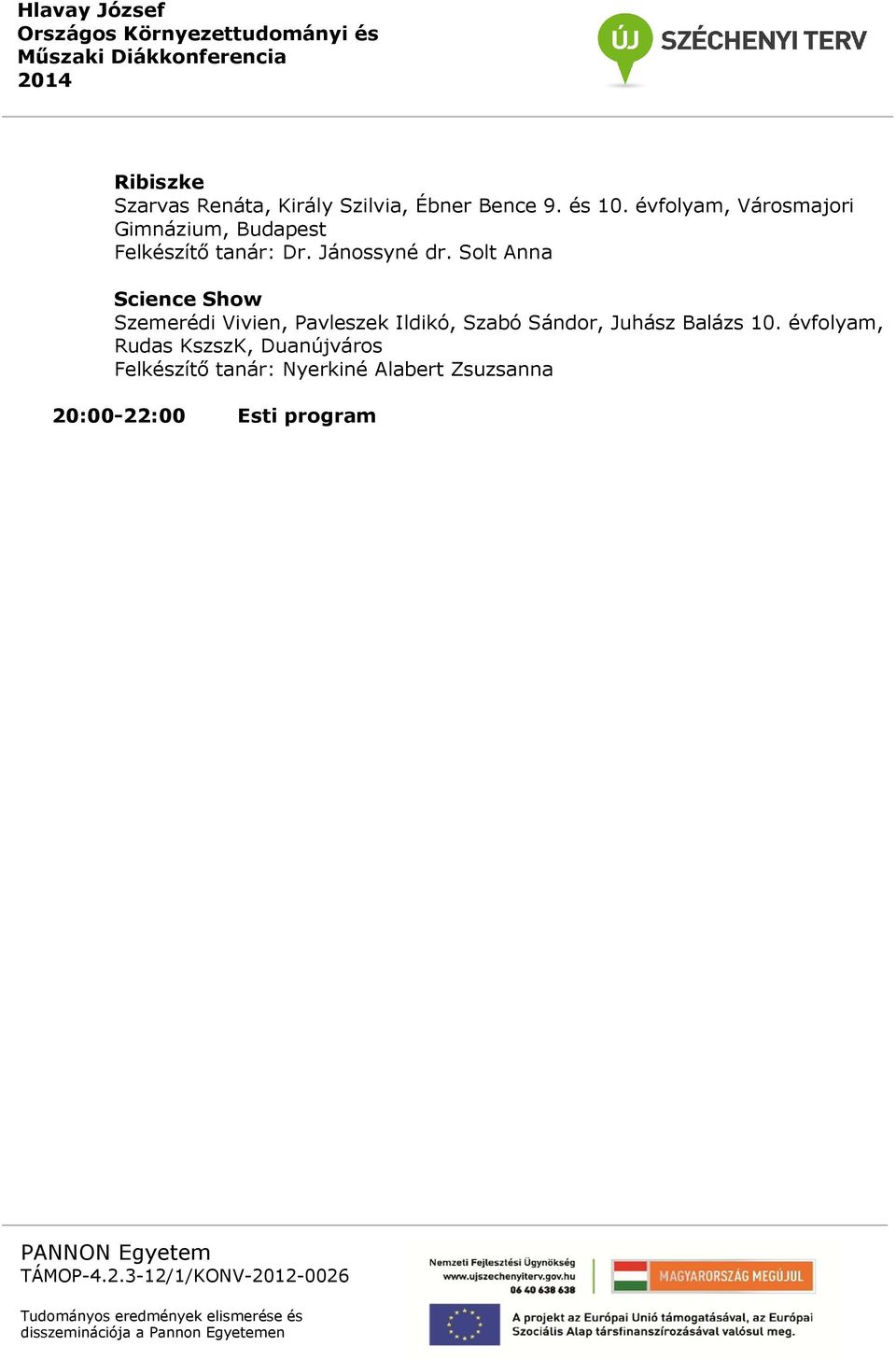 Solt Anna Science Show Szemerédi Vivien, Pavleszek Ildikó, Szabó Sándor, Juhász