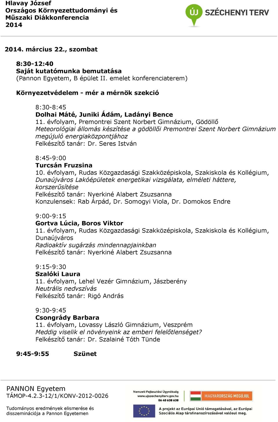 évfolyam, Premontrei Szent Norbert Gimnázium, Gödöllő Meteorológiai állomás készítése a gödöllői Premontrei Szent Norbert Gimnázium megújuló energiaközpontjához Felkészítő tanár: Dr.
