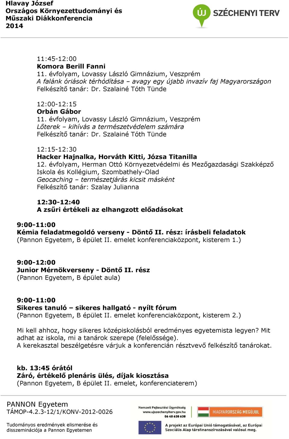 Szalainé Tóth Tünde 12:15-12:30 Hacker Hajnalka, Horváth Kitti, Józsa Titanilla 12.