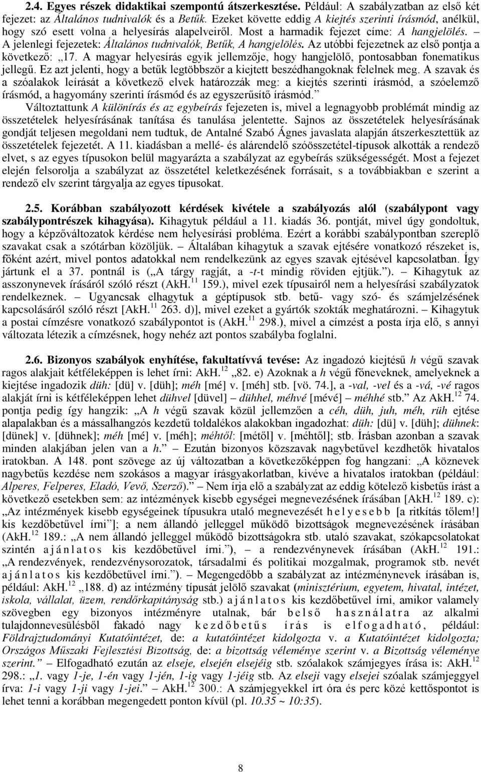A jelenlegi fejezetek: Általános tudnivalók, Betűk, A hangjelölés. Az utóbbi fejezetnek az első pontja a következő: 17.