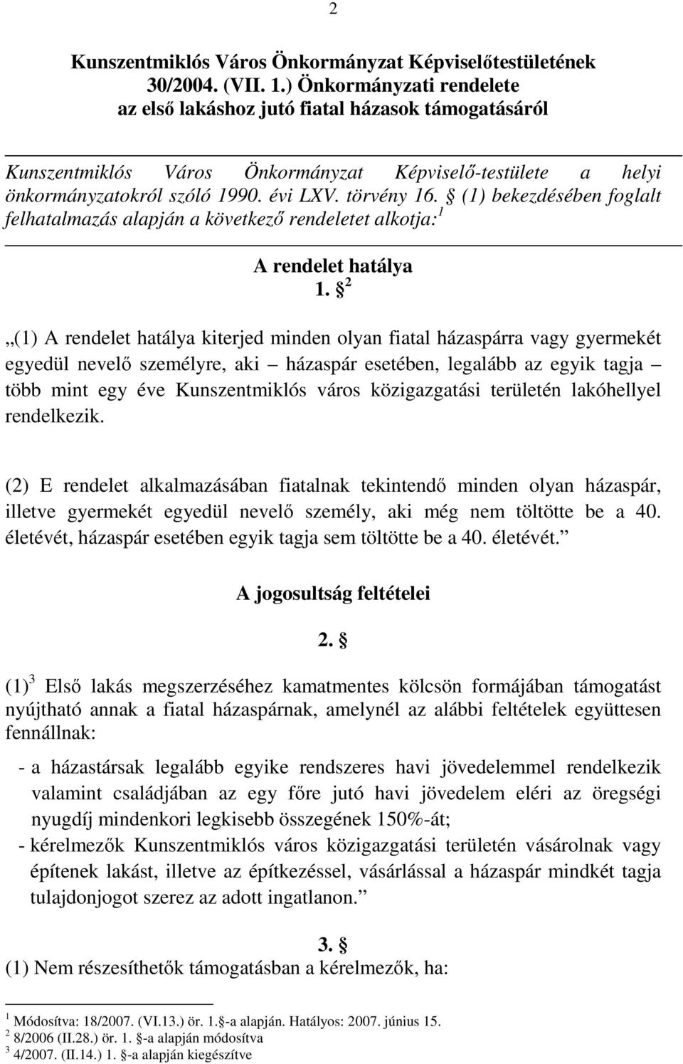 (1) bekezdésében foglalt felhatalmazás alapján a következı rendeletet alkotja: 1 A rendelet hatálya 1.