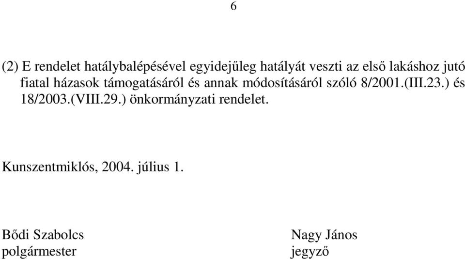 szóló 8/2001.(III.23.) és 18/2003.(VIII.29.) önkormányzati rendelet.