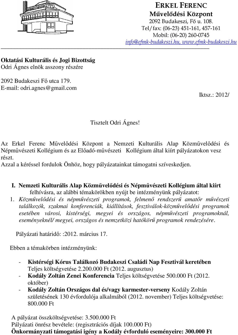 Az Erkel Ferenc Mővelıdési Központ a Nemzeti Kulturális Alap Közmővelıdési és Népmővészeti Kollégium és az Elıadó-mővészeti Kollégium által kiírt pályázatokon vesz részt.