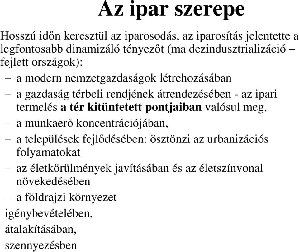 ipari termelés a tér kitüntetett pontjaiban valósul meg, a munkaerő koncentrációjában, a települések fejlődésében: ösztönzi az