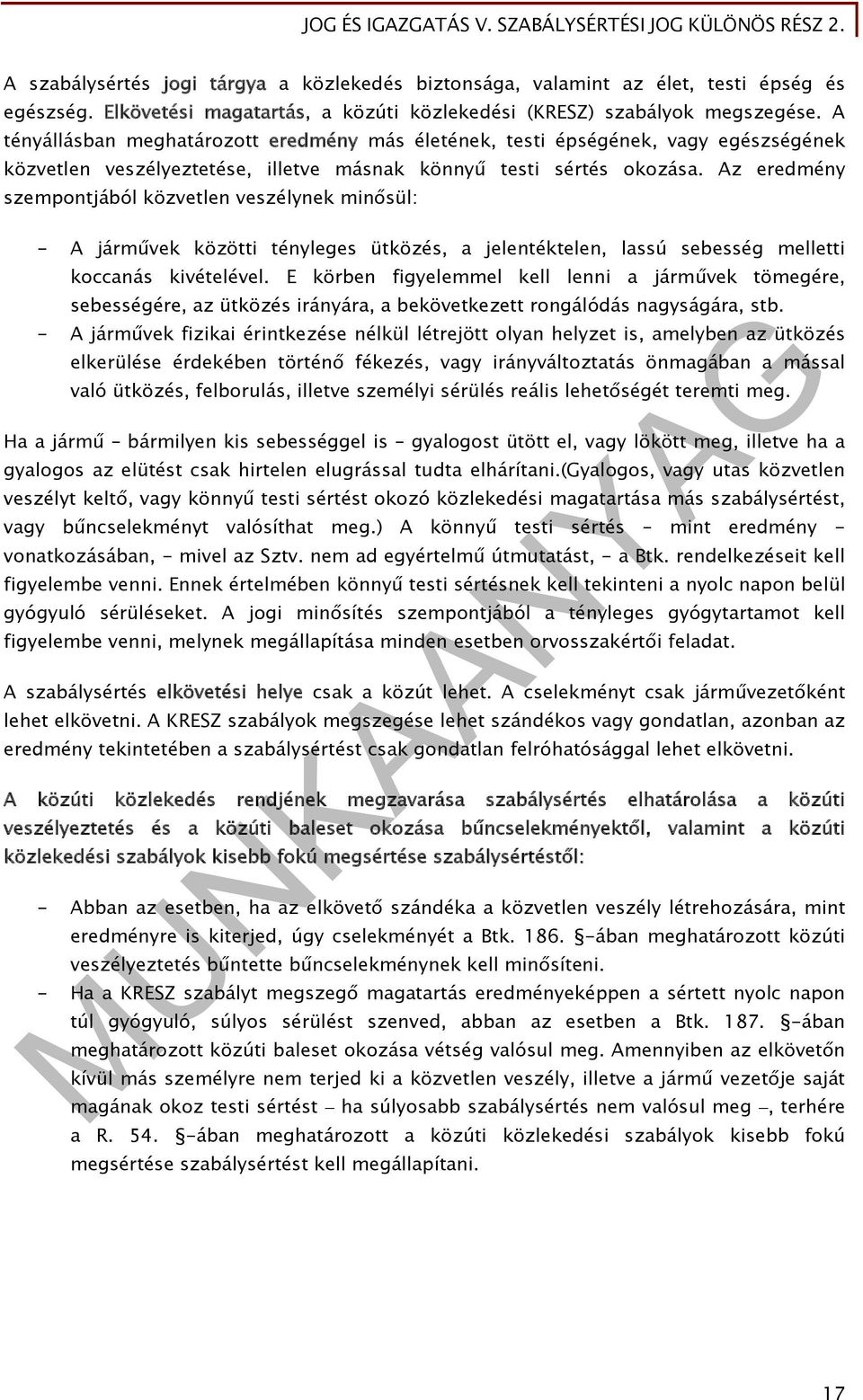Az eredmény szempontjából közvetlen veszélynek minősül: - A járművek közötti tényleges ütközés, a jelentéktelen, lassú sebesség melletti koccanás kivételével.