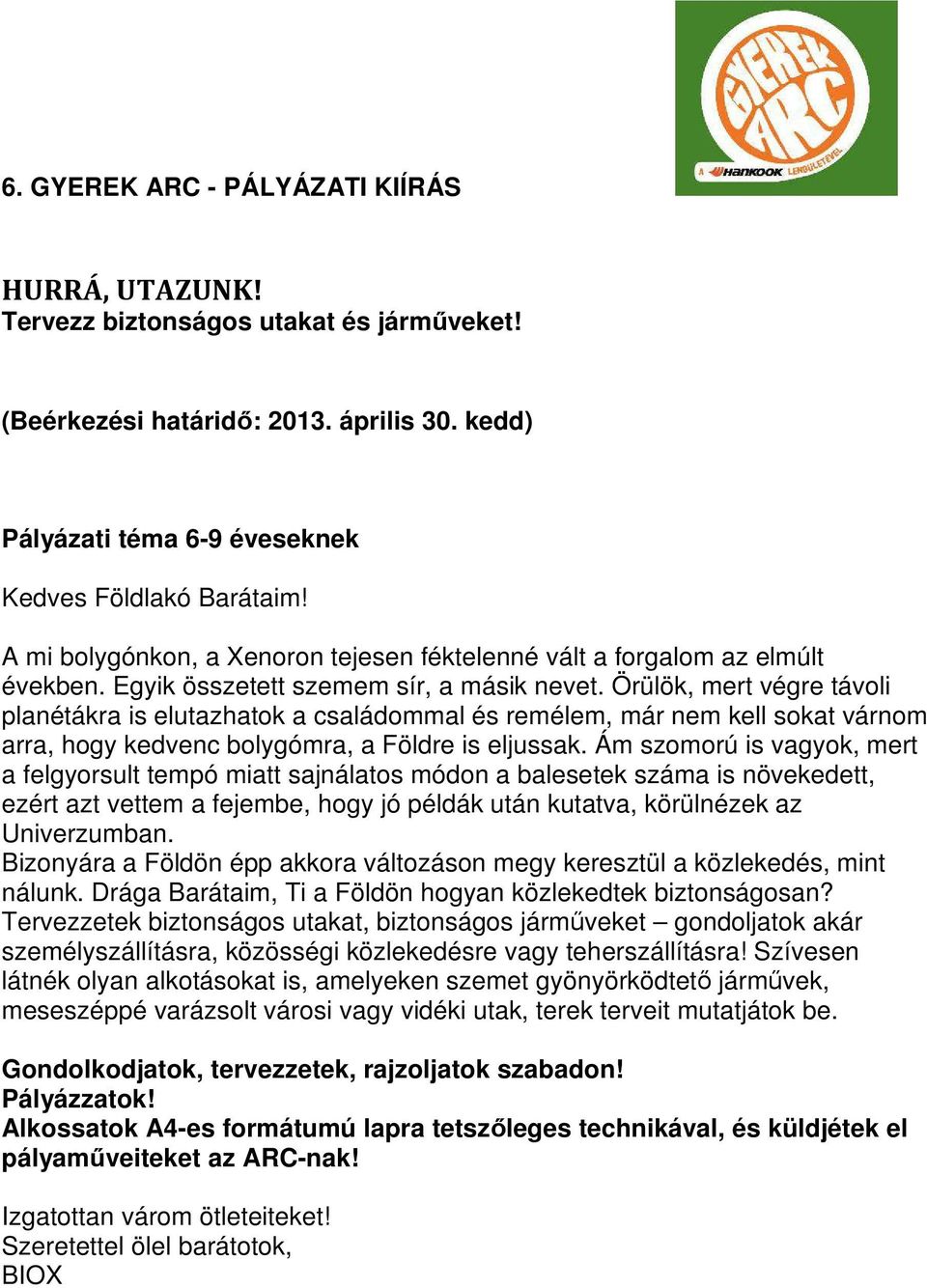 Örülök, mert végre távoli planétákra is elutazhatok a családommal és remélem, már nem kell sokat várnom arra, hogy kedvenc bolygómra, a Földre is eljussak.