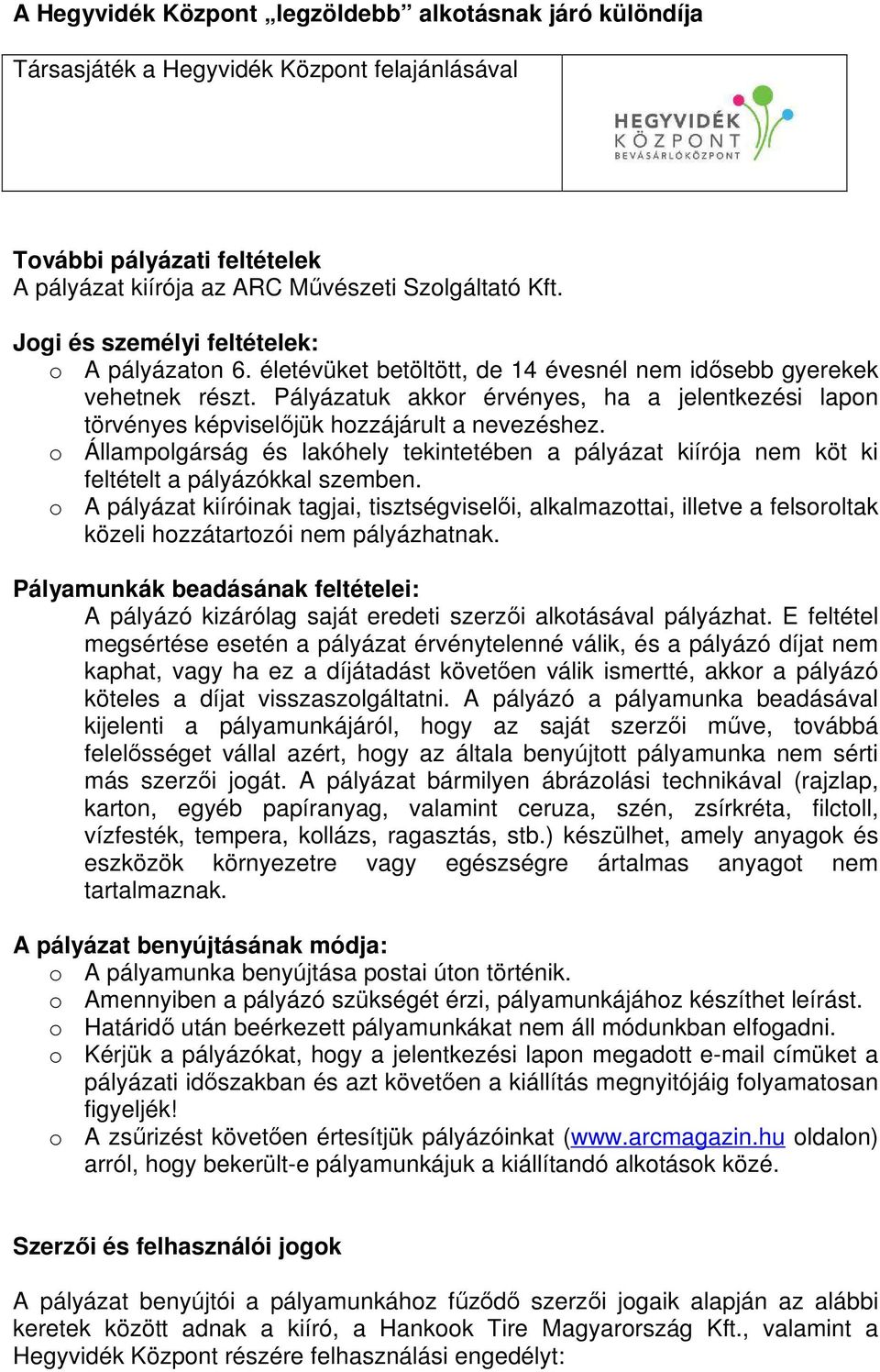 Pályázatuk akkor érvényes, ha a jelentkezési lapon törvényes képviselőjük hozzájárult a nevezéshez.