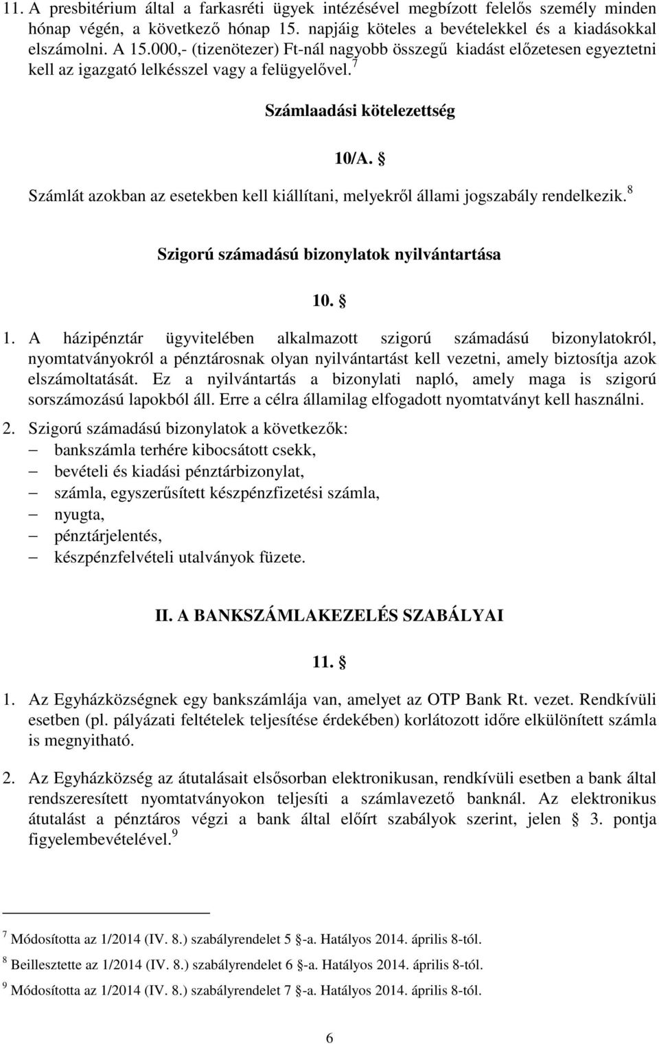 Számlát azokban az esetekben kell kiállítani, melyekről állami jogszabály rendelkezik. 8 Szigorú számadású bizonylatok nyilvántartása 10