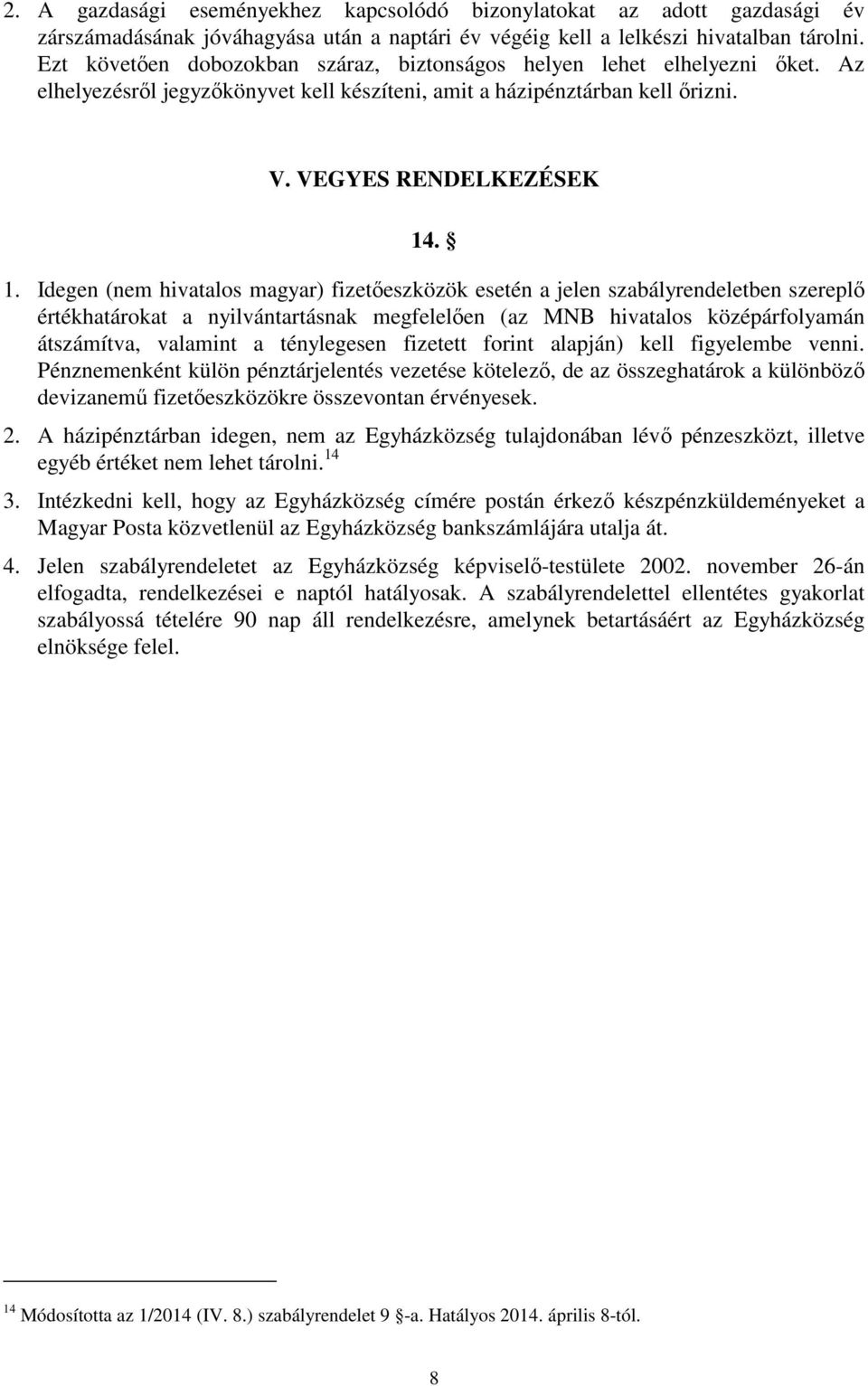 . 1. Idegen (nem hivatalos magyar) fizetőeszközök esetén a jelen szabályrendeletben szereplő értékhatárokat a nyilvántartásnak megfelelően (az MNB hivatalos középárfolyamán átszámítva, valamint a