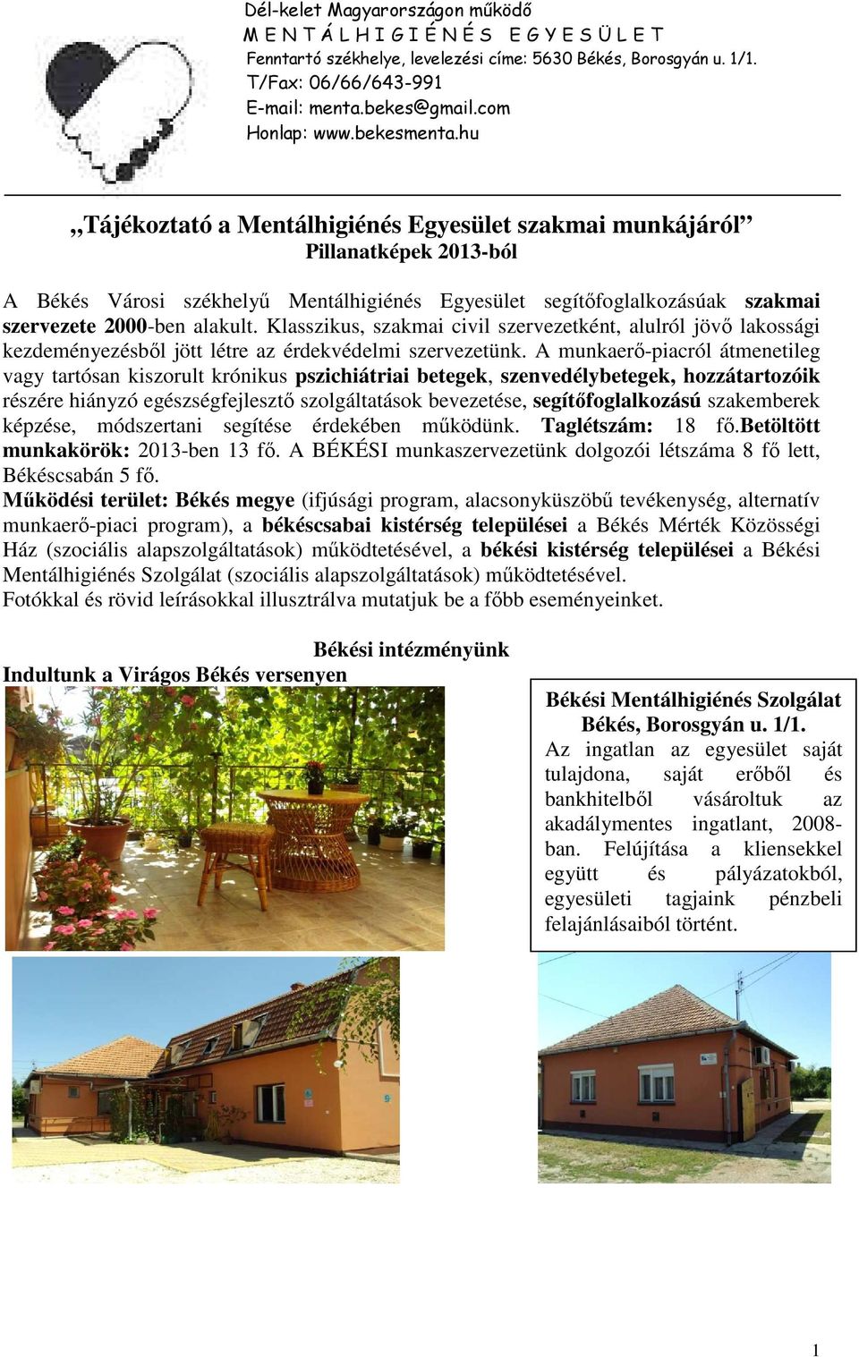 hu Tájékoztató a Mentálhigiénés Egyesület szakmai munkájáról Pillanatképek 2013-ból A Békés Városi székhelyű Mentálhigiénés Egyesület segítőfoglalkozásúak szakmai szervezete 2000-ben alakult.